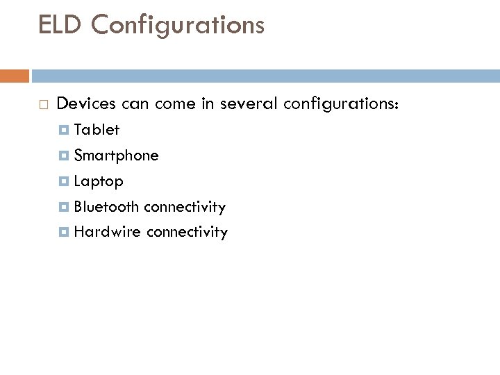 ELD Configurations Devices can come in several configurations: Tablet Smartphone Laptop Bluetooth connectivity Hardwire