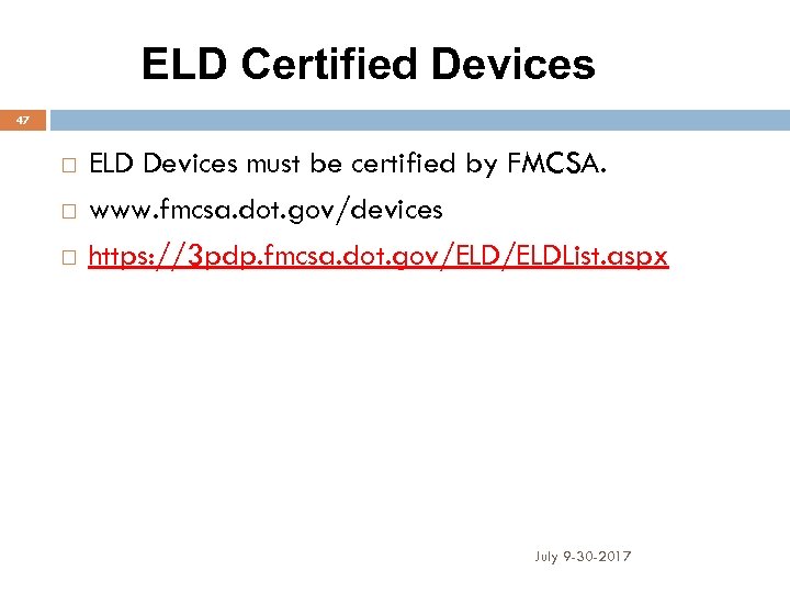 ELD Certified Devices 47 ELD Devices must be certified by FMCSA. www. fmcsa. dot.