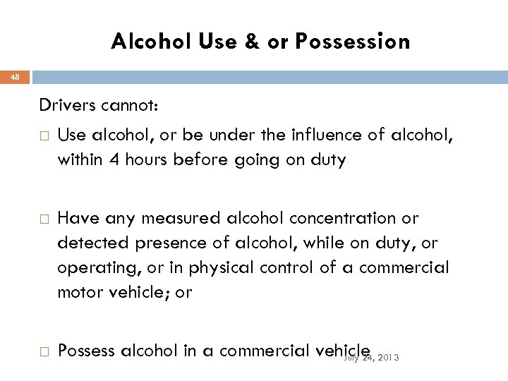 Alcohol Use & or Possession 48 Drivers cannot: Use alcohol, or be under the