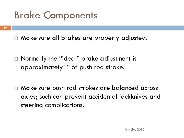 Brake Components 59 Make sure all brakes are properly adjusted. Normally the “ideal” brake