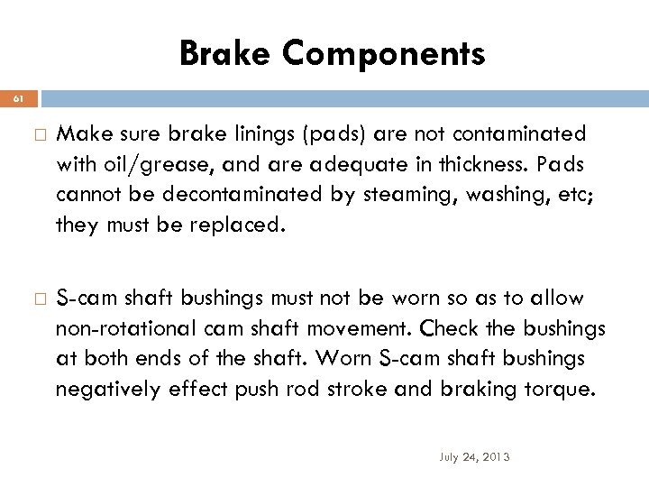 Brake Components 61 Make sure brake linings (pads) are not contaminated with oil/grease, and