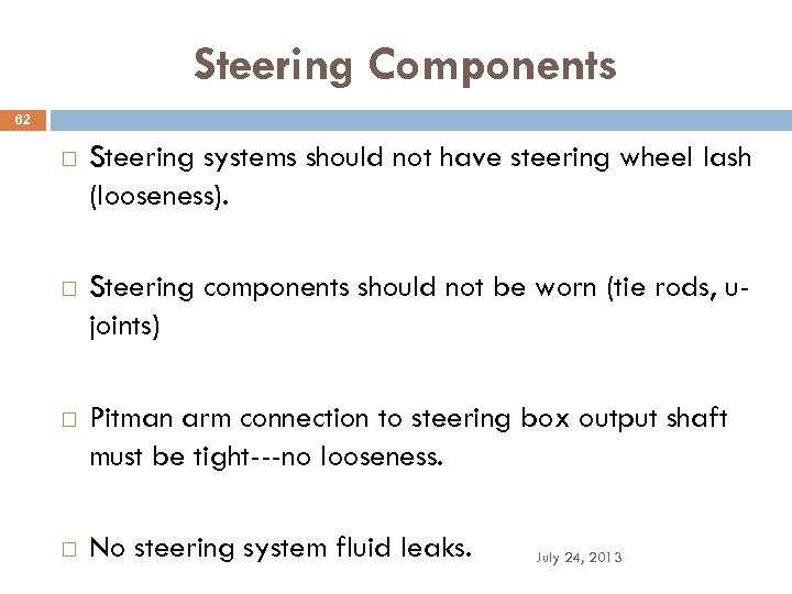 Steering Components 62 Steering systems should not have steering wheel lash (looseness). Steering components