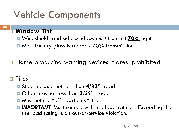 Vehicle Components 68 Window Tint Windshields and side windows must transmit 70% light Most