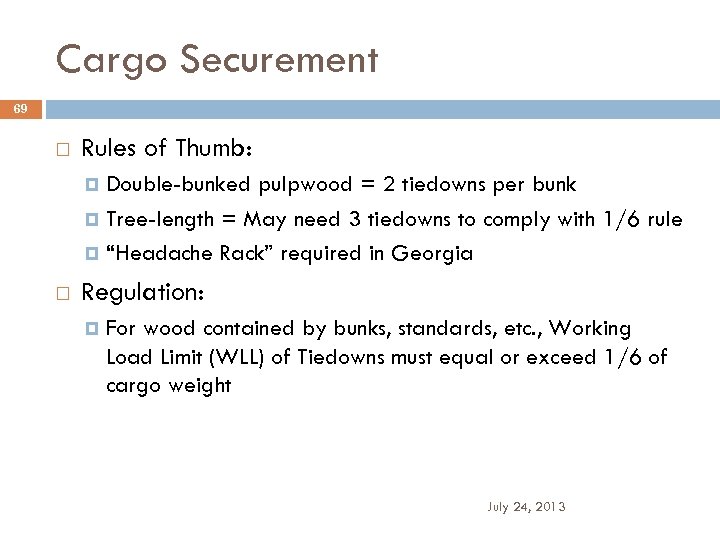 Cargo Securement 69 Rules of Thumb: Double-bunked pulpwood = 2 tiedowns per bunk Tree-length