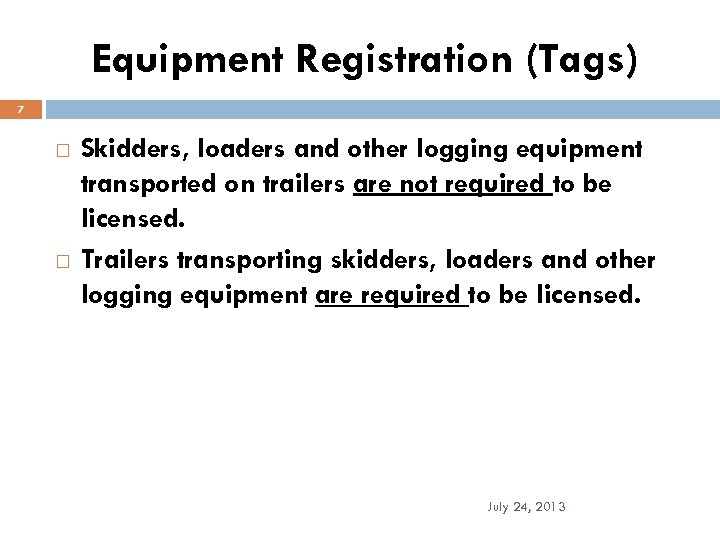 Equipment Registration (Tags) 7 Skidders, loaders and other logging equipment transported on trailers are