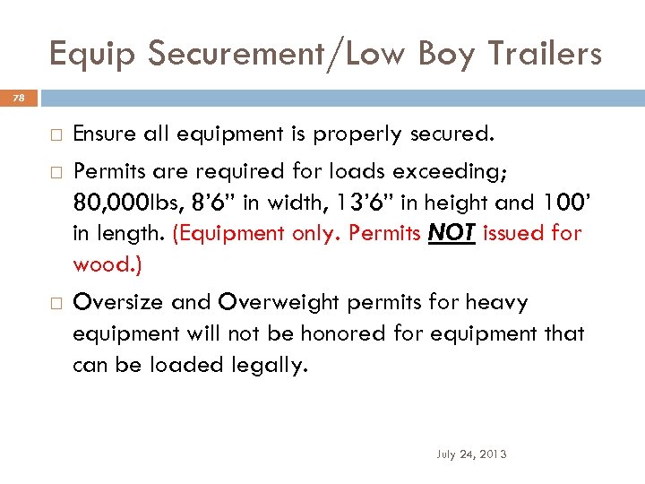 Equip Securement/Low Boy Trailers 78 Ensure all equipment is properly secured. Permits are required