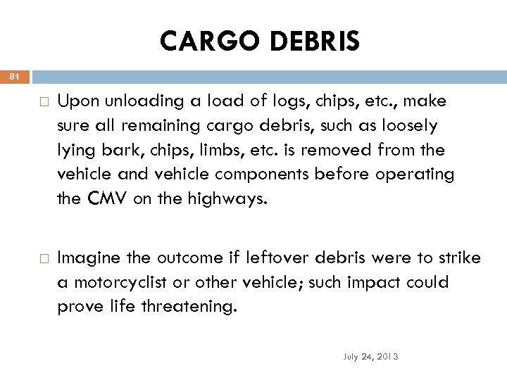 CARGO DEBRIS 81 Upon unloading a load of logs, chips, etc. , make sure