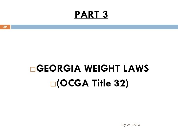 PART 3 89 GEORGIA WEIGHT LAWS (OCGA Title 32) July 24, 2013 