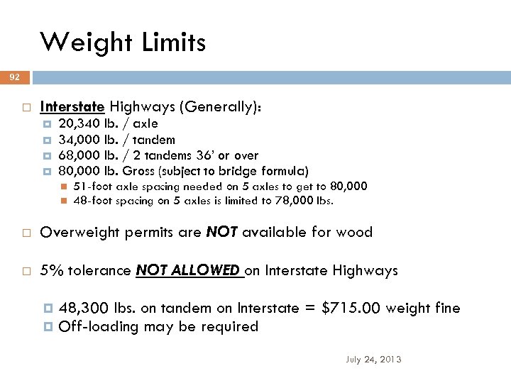 Weight Limits 92 Interstate Highways (Generally): 20, 340 lb. / axle 34, 000 lb.