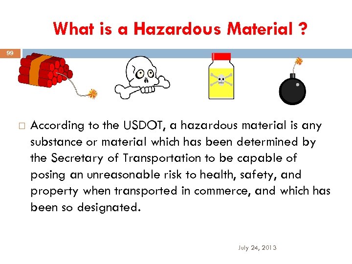 What is a Hazardous Material ? 99 According to the USDOT, a hazardous material