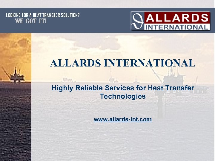 ALLARDS INTERNATIONAL Highly Reliable Services for Heat Transfer Technologies www. allards-int. com 