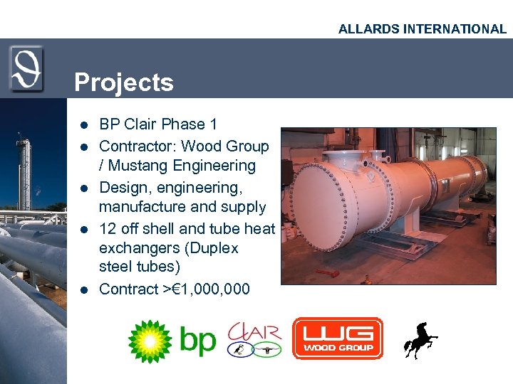 ALLARDS INTERNATIONAL Projects l l l BP Clair Phase 1 Contractor: Wood Group /