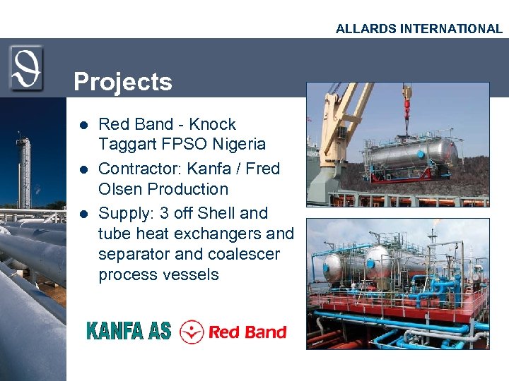 ALLARDS INTERNATIONAL Projects l l l Red Band - Knock Taggart FPSO Nigeria Contractor: