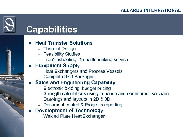 ALLARDS INTERNATIONAL Capabilities l Heat Transfer Solutions – – – l Equipment Supply –