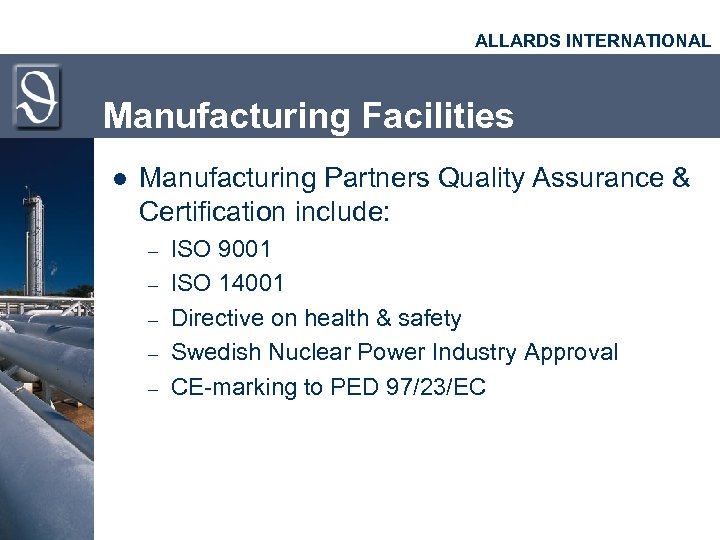 ALLARDS INTERNATIONAL Manufacturing Facilities l Manufacturing Partners Quality Assurance & Certification include: – –