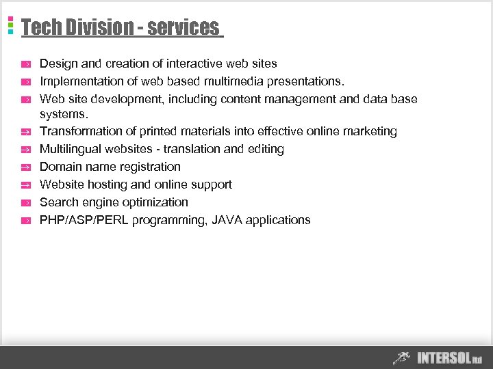 Tech Division - services Design and creation of interactive web sites Implementation of web