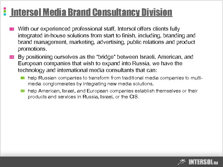 Intersol Media Brand Consultancy Division With our experienced professional staff, Intersol offers clients fully