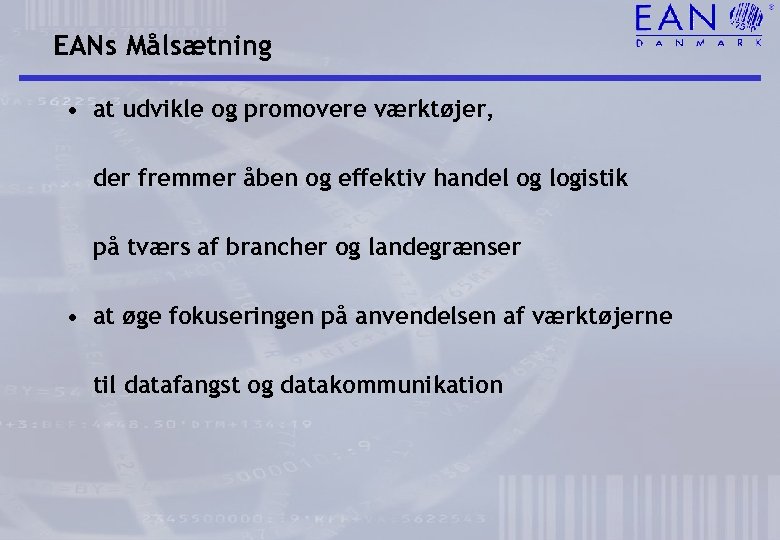 EANs Målsætning • at udvikle og promovere værktøjer, der fremmer åben og effektiv handel