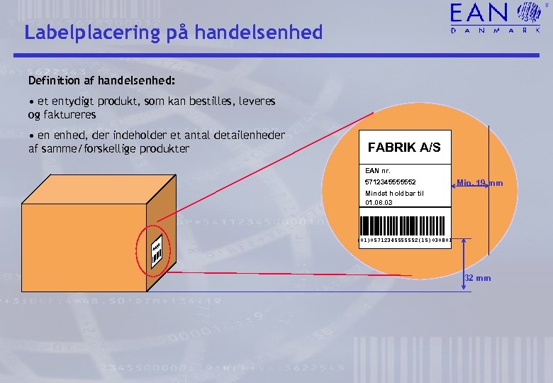 Labelplacering på handelsenhed Definition af handelsenhed: • et entydigt produkt, som kan bestilles, leveres