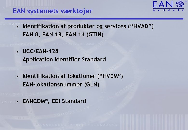 EAN systemets værktøjer • Identifikation af produkter og services (“HVAD”) EAN 8, EAN 13,