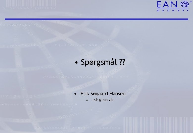  • Spørgsmål ? ? • Erik Søgaard Hansen • esh@ean. dk 