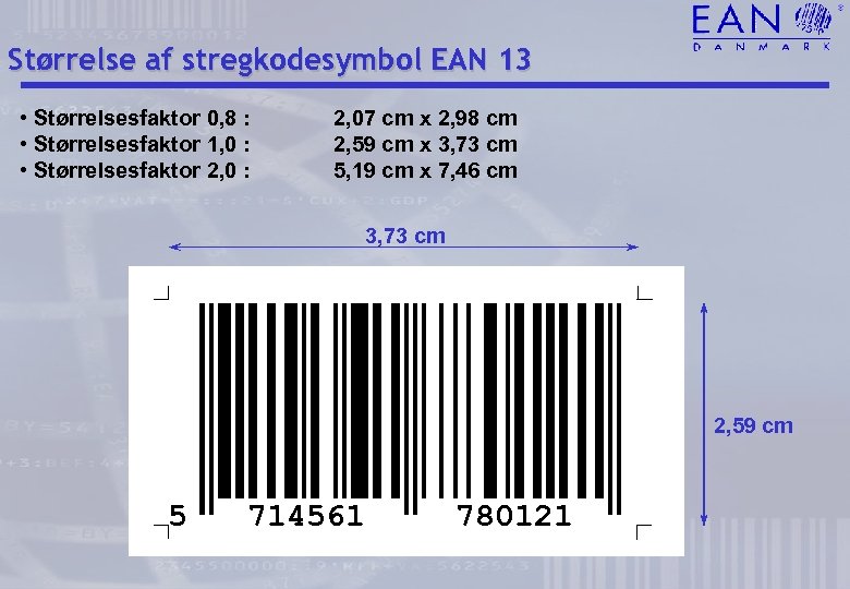 Størrelse af stregkodesymbol EAN 13 • Størrelsesfaktor 0, 8 : • Størrelsesfaktor 1, 0