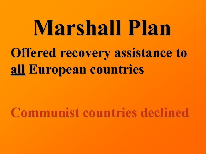 Marshall Plan Offered recovery assistance to all European countries Communist countries declined 