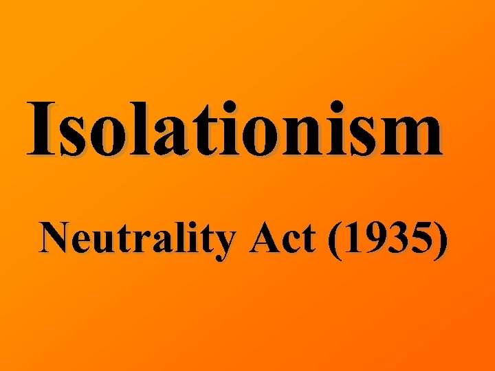 Isolationism Neutrality Act (1935) 