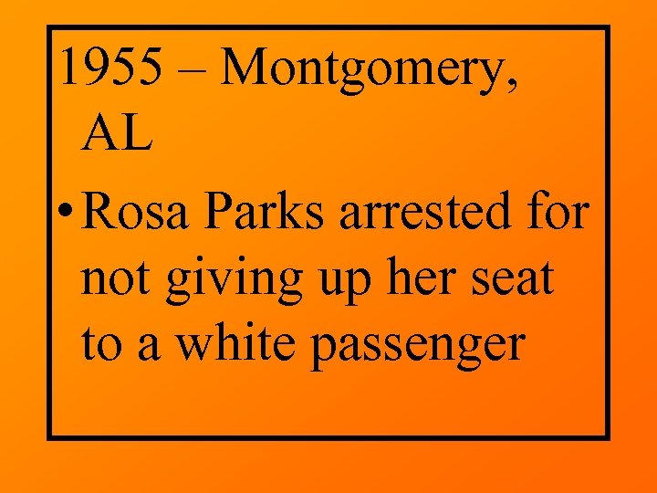 1955 – Montgomery, AL • Rosa Parks arrested for not giving up her seat
