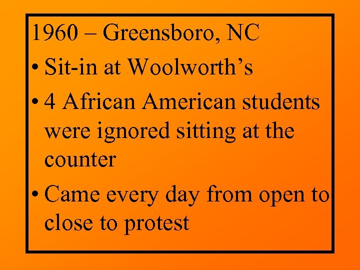 1960 – Greensboro, NC • Sit-in at Woolworth’s • 4 African American students were