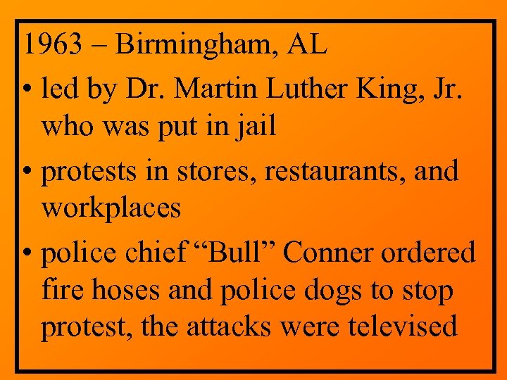1963 – Birmingham, AL • led by Dr. Martin Luther King, Jr. who was