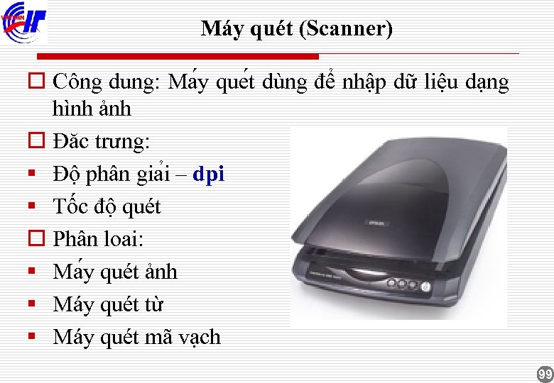 Máy quét (Scanner) o Công du ng: Ma y que t dùng để nhập
