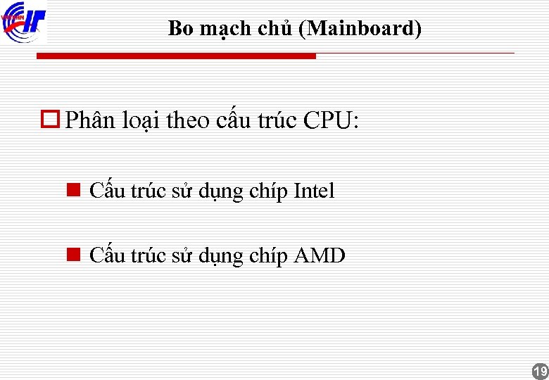 Bo mạch chủ (Mainboard) o Phân loại theo cấu trúc CPU: n Cấu trúc