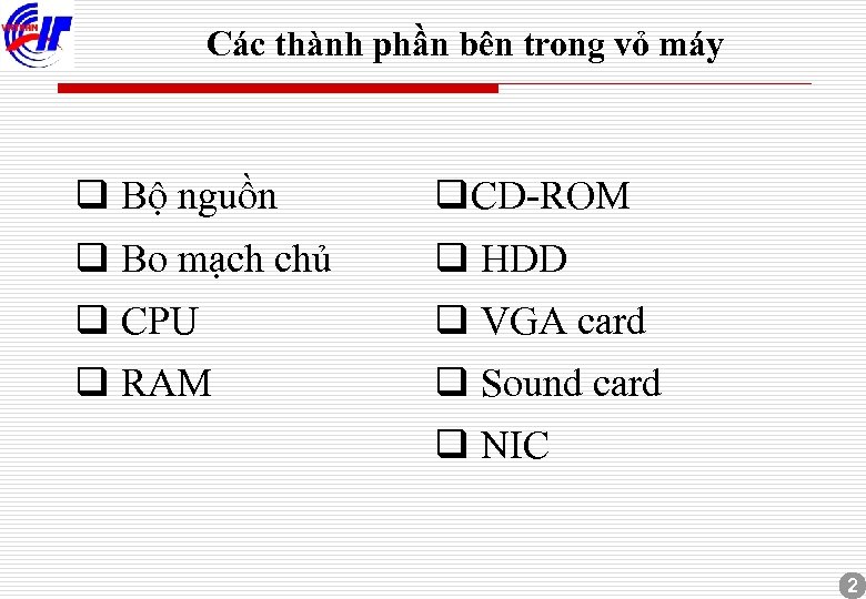 Các thành phần bên trong vỏ máy q Bộ nguồn q. CD-ROM q Bo