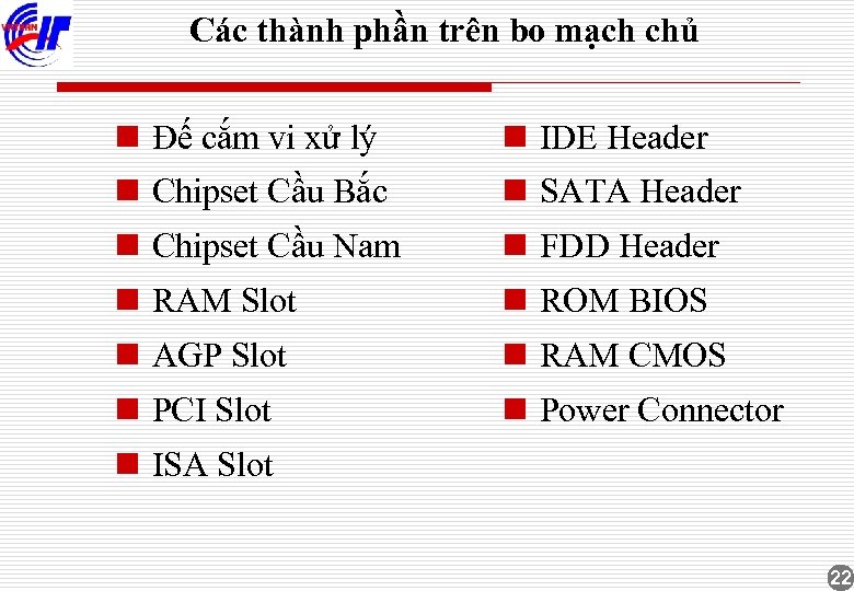 Các thành phần trên bo mạch chủ n Đế cắm vi xử lý n
