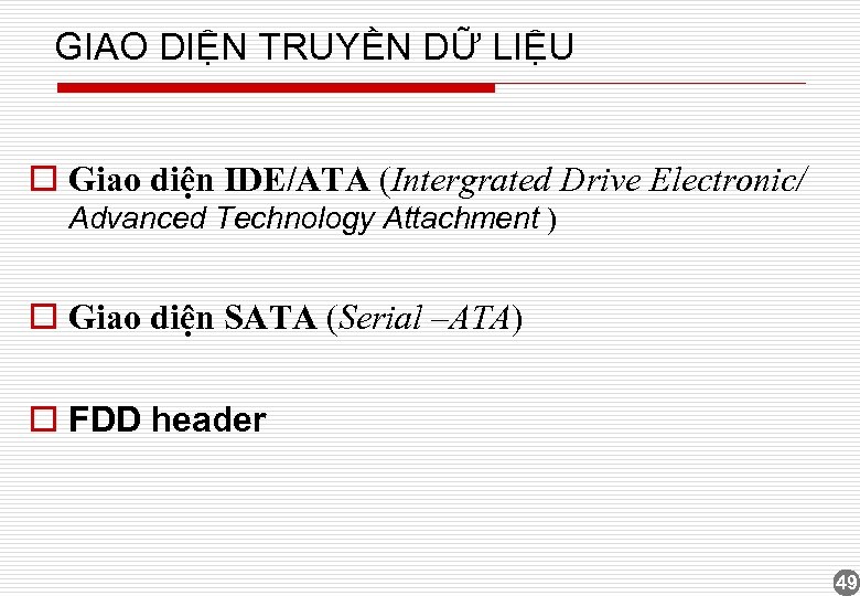 GIAO DIỆN TRUYỀN DỮ LIỆU o Giao diện IDE/ATA (Intergrated Drive Electronic/ Advanced Technology