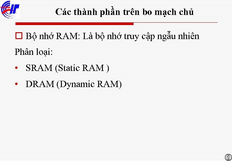 Các thành phần trên bo mạch chủ o Bộ nhớ RAM: Là bộ nhớ