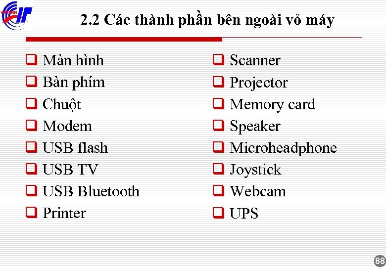 2. 2 Các thành phần bên ngoài vỏ máy q Màn hình q Bàn