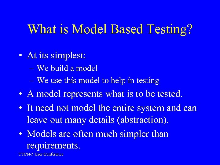 What is Model Based Testing? • At its simplest: – We build a model