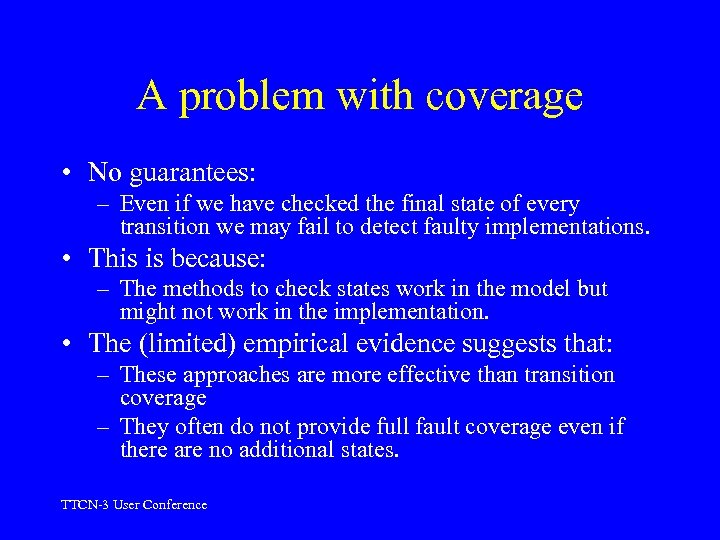 A problem with coverage • No guarantees: – Even if we have checked the