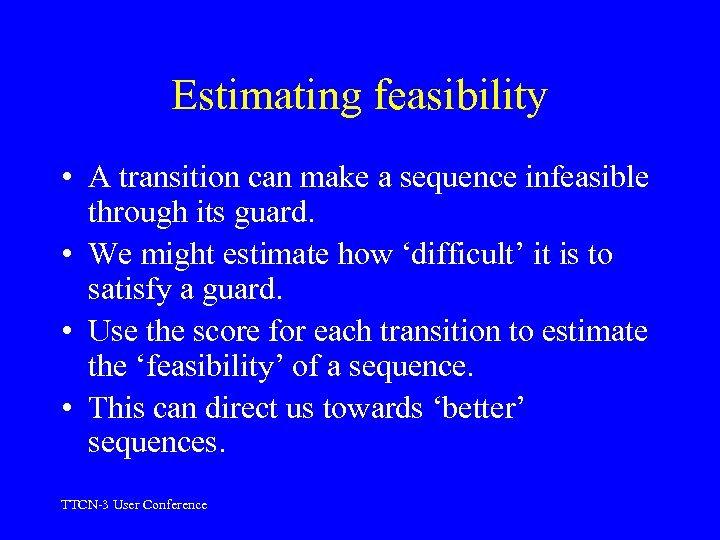 Estimating feasibility • A transition can make a sequence infeasible through its guard. •