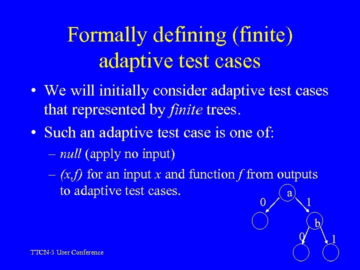 Formally defining (finite) adaptive test cases • We will initially consider adaptive test cases