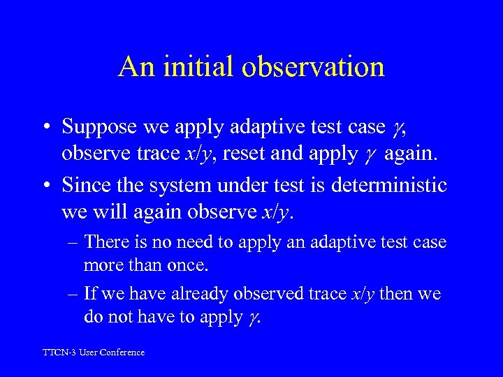 An initial observation • Suppose we apply adaptive test case , observe trace x/y,