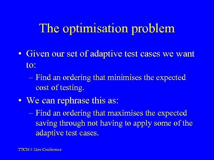 The optimisation problem • Given our set of adaptive test cases we want to: