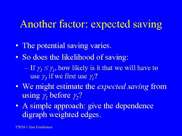 Another factor: expected saving • The potential saving varies. • So does the likelihood