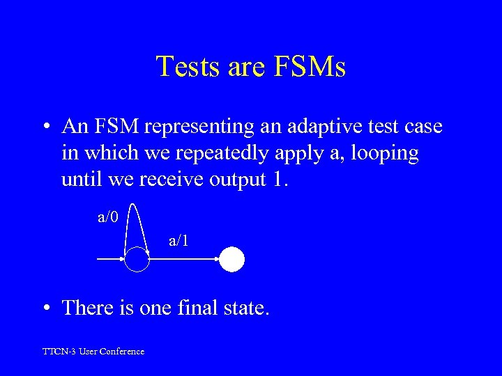 Tests are FSMs • An FSM representing an adaptive test case in which we
