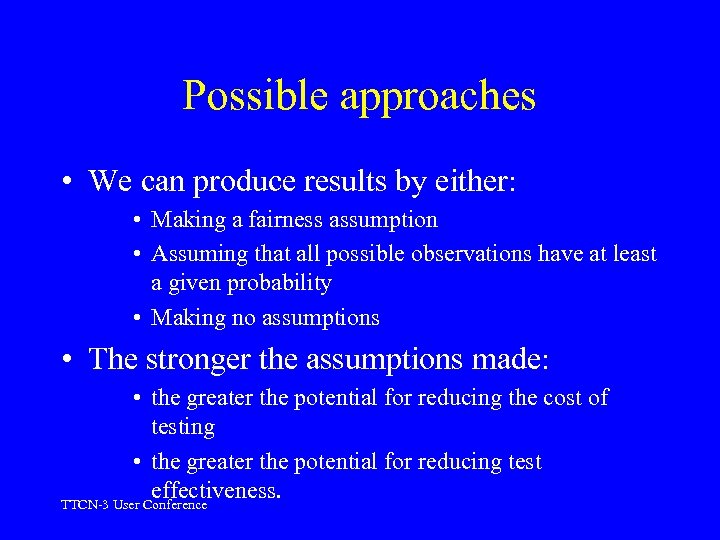 Possible approaches • We can produce results by either: • Making a fairness assumption