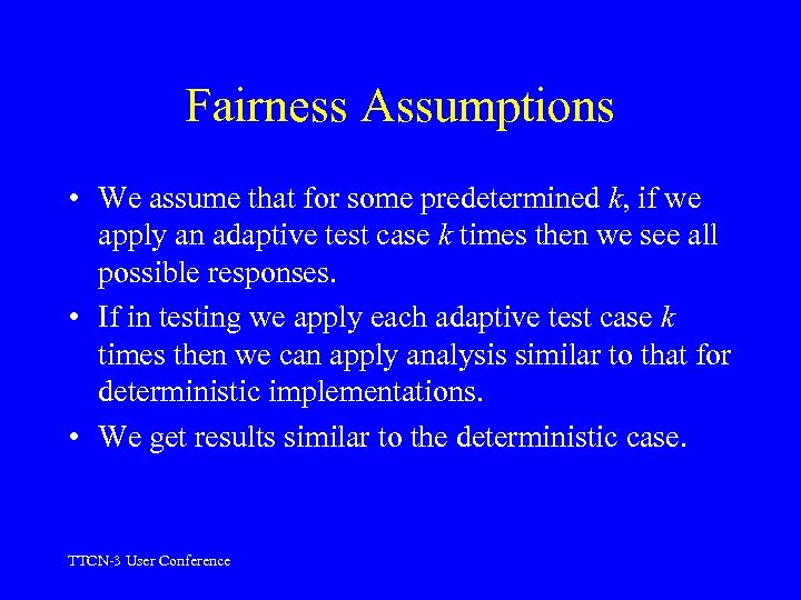 Fairness Assumptions • We assume that for some predetermined k, if we apply an