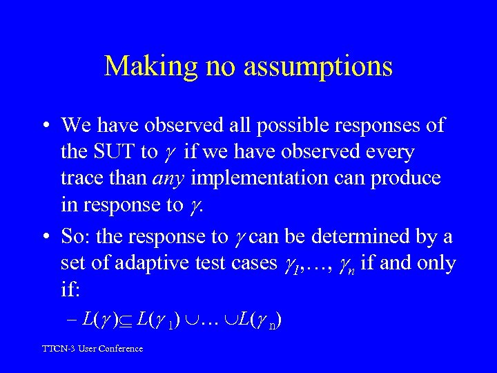 Making no assumptions • We have observed all possible responses of the SUT to
