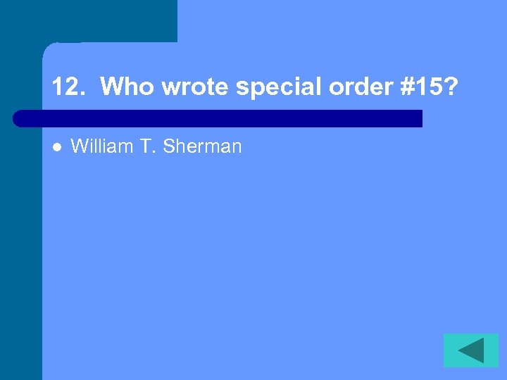 12. Who wrote special order #15? l William T. Sherman 